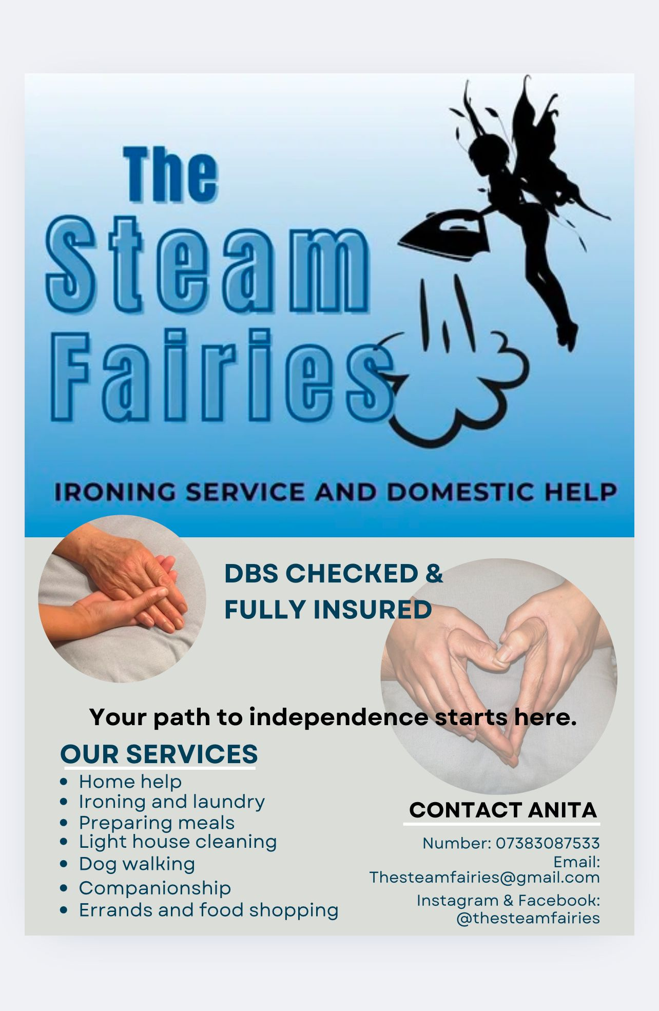 Logo with a fairy holding an iron, symbolizing ironing service. Business name in bold blue letters. Tagline: "Ironing Service and Domestic Help."   Middle Section: Photos of caring hands, suggesting compassion and support. Text: "DBS checked & fully insured" for trust and reliability.   Bottom Section: List of services: Includes home help, ironing, meal prep, cleaning, dog walking, companionship, and errands.   Contact info: Name (Anita), phone number, email, and social media handles.
